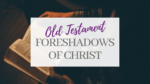 Old Testament Foreshadows of Christ